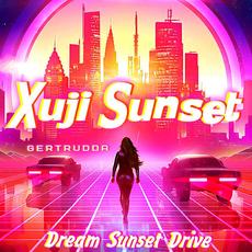 Dream Sunset Drive mp3 Album by Xuji Sunset