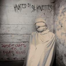 Shortcuts to Dead Ends mp3 Album by Haunted by Silhouettes