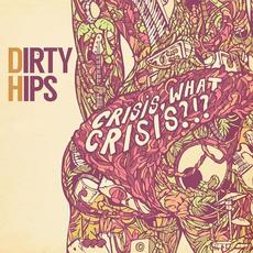 Crisis, What Crisis?!? mp3 Album by Dirty Hips