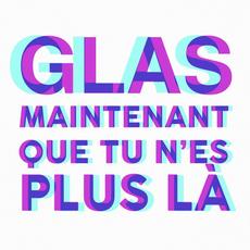 Maintenant Que Tu N´es Plus Là mp3 Single by GLAS!