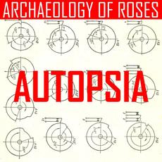 Archaeology Of Roses mp3 Album by Autopsia