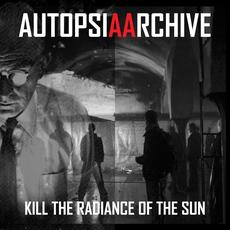 Kill The Radiance Of The Sun mp3 Artist Compilation by Autopsia