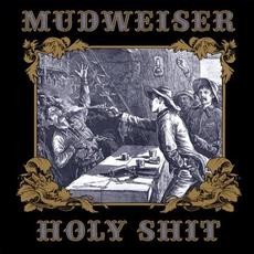 Holy Shit mp3 Album by Mudweiser