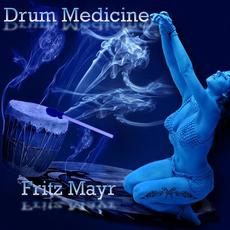 Drum Medicine mp3 Album by Fritz Mayr