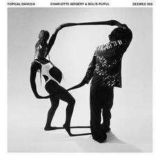 Topical Dancer (Limited Edition) mp3 Album by Charlotte Adigéry & Bolis Pupul