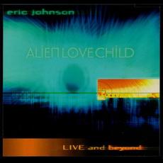 Alien Love Child / Live And beyond mp3 Live by Eric Johnson
