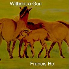 Without a Gun mp3 Album by Francis Ho