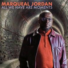 All We Have Are Moments mp3 Album by Marqueal Jordan