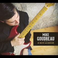 Je Reste Accroche mp3 Album by Mike Goudreau
