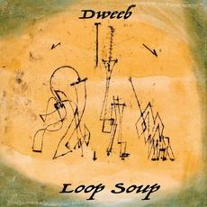 Loop Soup mp3 Album by Dweeb