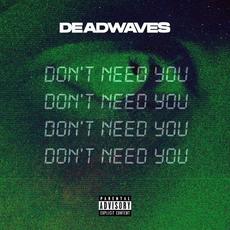 Don’t Need You mp3 Single by Deadwaves