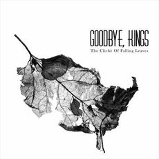 The Cliche Of Falling Leaves mp3 Album by Goodbye, Kings
