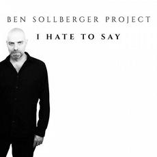 I Hate to Say mp3 Album by Ben Sollberger Project
