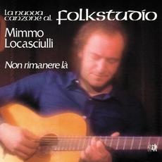 Non rimanere là mp3 Album by Mimmo Locasciulli