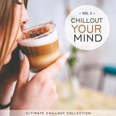 Chillout Your Mind, Vol. 3 mp3 Compilation by Various Artists
