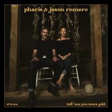 Tell 'em You Were Gold mp3 Album by Pharis & Jason Romero