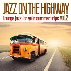 Jazz on the Highway, Vol. 2 (Lounge Jazz for Your Summer Trips) mp3 Compilation by Various Artists