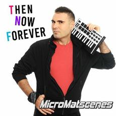 THEN NOW FOREVER mp3 Album by MicroMatscenes