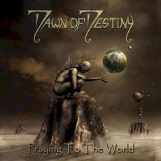 Praying to the World mp3 Album by Dawn of Destiny