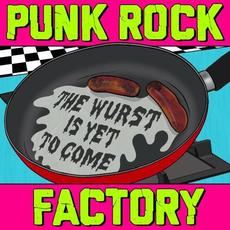 The Wurst Is Yet to Come mp3 Album by Punk Rock Factory