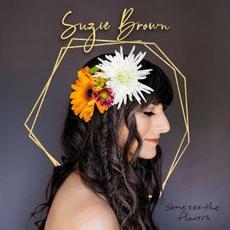 Some See the Flowers mp3 Album by Suzie Brown