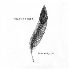Suddenly 44 mp3 Album by Franky Perez