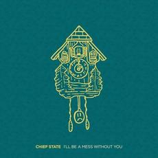 I'll Be a Mess Without You mp3 Single by Chief State