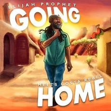 Going Home (Elijah Prophet meets Costa Rebel) mp3 Album by Elijah Prophet, Costa Rebel