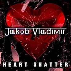 Heart Shatter mp3 Album by Jakob Vladimir
