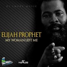 My Woman Left Me mp3 Single by Elijah Prophet