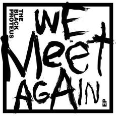 We Meet Again mp3 Album by The Black Proteus