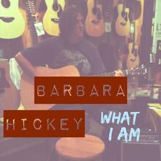 What I Am mp3 Album by Barbara Hickey