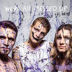 We're All Messed up - but It's Ok mp3 Album by We Three