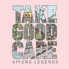 Take Good Care mp3 Album by Among Legends