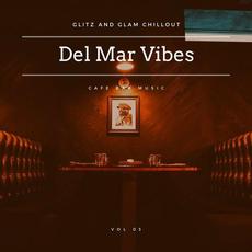 Del Mar Vibes - Glitz And Glam Chillout Cafe Bar Music, Vol. 03 mp3 Compilation by Various Artists