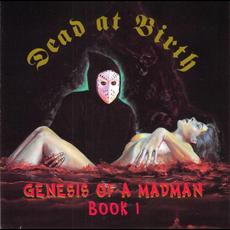 Genesis Of A Madman: Book I mp3 Album by Dead At Birth