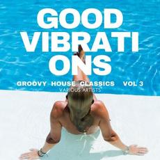 Good Vibrations (Groovy House Classics), Vol. 3 mp3 Compilation by Various Artists