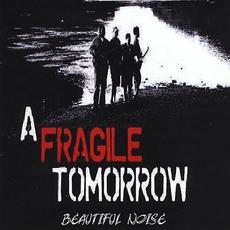 Beautiful Noise mp3 Album by A Fragile Tomorrow