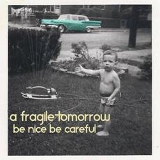 Be Nice Be Careful mp3 Album by A Fragile Tomorrow
