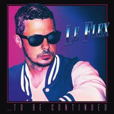 ...To Be Continued mp3 Album by Le Flex