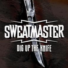 Dig Up the Knife mp3 Album by Sweatmaster