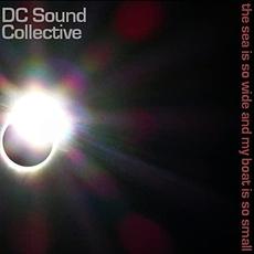The Sea Is So Wide And My Boat Is So Small mp3 Album by DC Sound Collective