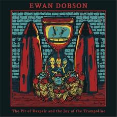 The Pit of Despair and the Joy of the Trampoline mp3 Album by Ewan Dobson