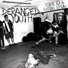 Come to a Fucking Show mp3 Album by Deranged Youth