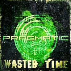 Wasted Time mp3 Single by Pragmatic
