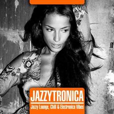 Jazzytronica (Jazzy Lounge, Chill & Electronica Vibes) mp3 Compilation by Various Artists