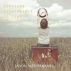 Stubborn Attachments To Time, Part 1 mp3 Album by Jason Marsh Band