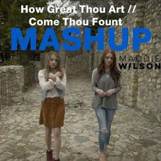 How Great Thou Art / / Come Thou Fount (Mashup) mp3 Single by Maddie Wilson