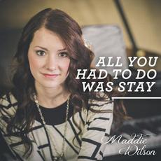 All You Had To Do Was Stay mp3 Single by Maddie Wilson