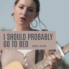 I Should Probably Go To Bed mp3 Single by Maddie Wilson
